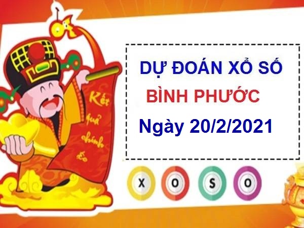 Dự đoán XSBP ngày 20/2/2021 chốt lô số đẹp xổ số Bình Phước