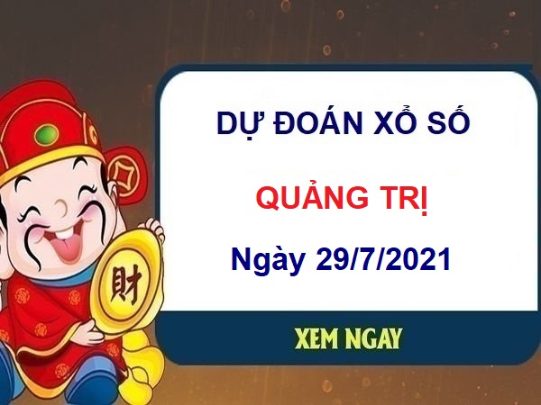 Dự đoán XSQT ngày 29/7/2021 chốt lô số đẹp đài Quảng Trị