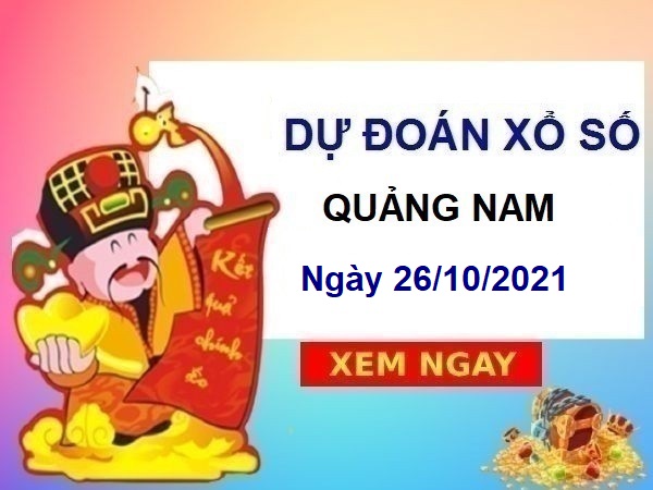 Dự đoán XSQNM ngày 26/10/2021 chốt bạch thủ đài Quảng Nam
