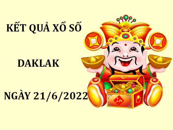 Dự đoán KQSX Daklak ngày 21/6/2022 soi cầu lô đẹp thứ 3