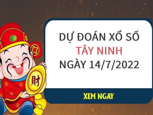 Dự đoán xổ số Tây Ninh thứ 5 ngày 14/7/2022 chuẩn xác nhất