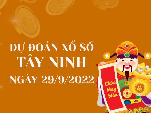 Dự đoán kết quả xổ số Tây Ninh ngày 29/9/2022 thứ 5 hôm nay