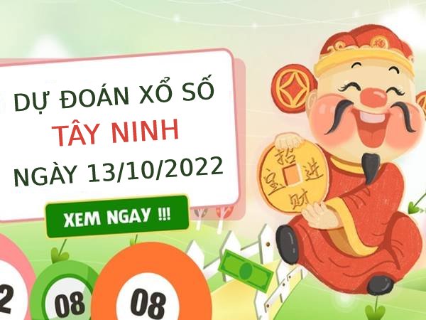 Dự đoán xổ số Tây Ninh ngày 13/10/2022 thứ 5 hôm nay