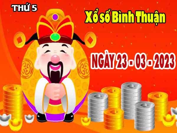 Dự đoán XSBTH ngày 23/3/2023 – Dự đoán xổ số Bình Thuận thứ 5