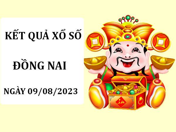 Dự đoán xổ số Đồng Nai ngày 9/8/2023 phân tích XSDN thứ 4