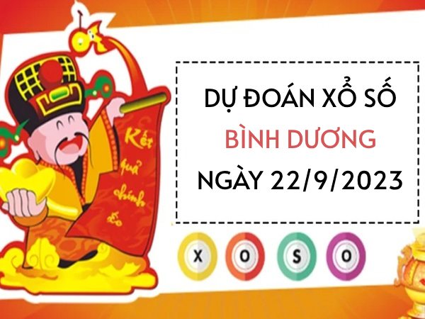 Dự đoán xổ số Bình Dương ngày 22/9/2023 hôm nay thứ 6