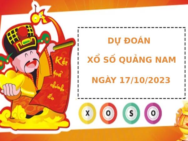 Dự đoán XSQNM 17/10/2023 hôm nay chính xác thứ 3