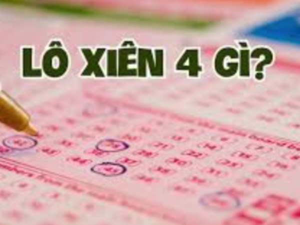 Lô xiên 4 ăn bao nhiêu? Tỷ lệ trúng và cách tính chi tiết