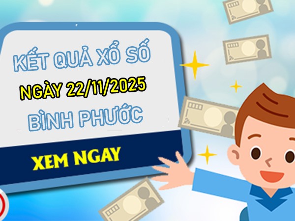 Dự đoán XSBP 22/11/2025 hôm nay tham khảo Bình Phước